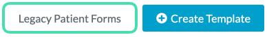 Legacy Patient Forms button in Template Builder
